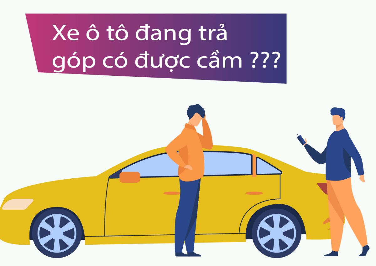 Cầm xe ô tô - Giải pháp tài chính nhanh chóng và an toàn 4 Có được cầm xe ô tô đang trả góp không