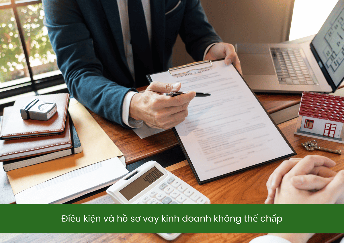 Có nên chọn vay kinh doanh không thế chấp trong giai đoạn thiếu vốn? 3 Điều kiện và hồ sơ vay kinh doanh không thế chấp