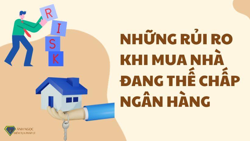 Mua nhà thế chấp ngân hàng có thể đem đến rủi ro gì?