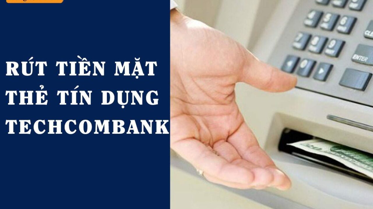 Lãi suất rút tiền mặt thẻ tín dụng Techcombank mới nhất bao nhiêu 2 Lãi suất rút tiền mặt thẻ tín dụng Techcombank mới nhất bao nhiêu