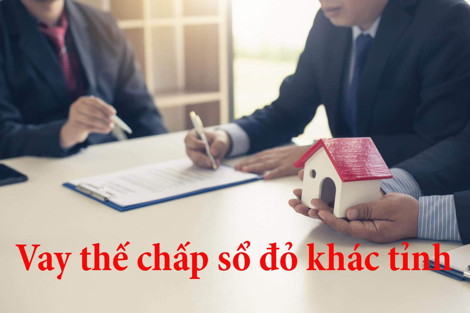 Vay ngân hàng thế chấp sổ đỏ hồ sơ cần giấy tờ gì? 1 Vay ngân hàng thế chấp sổ đỏ hồ sơ cần giấy tờ gì?