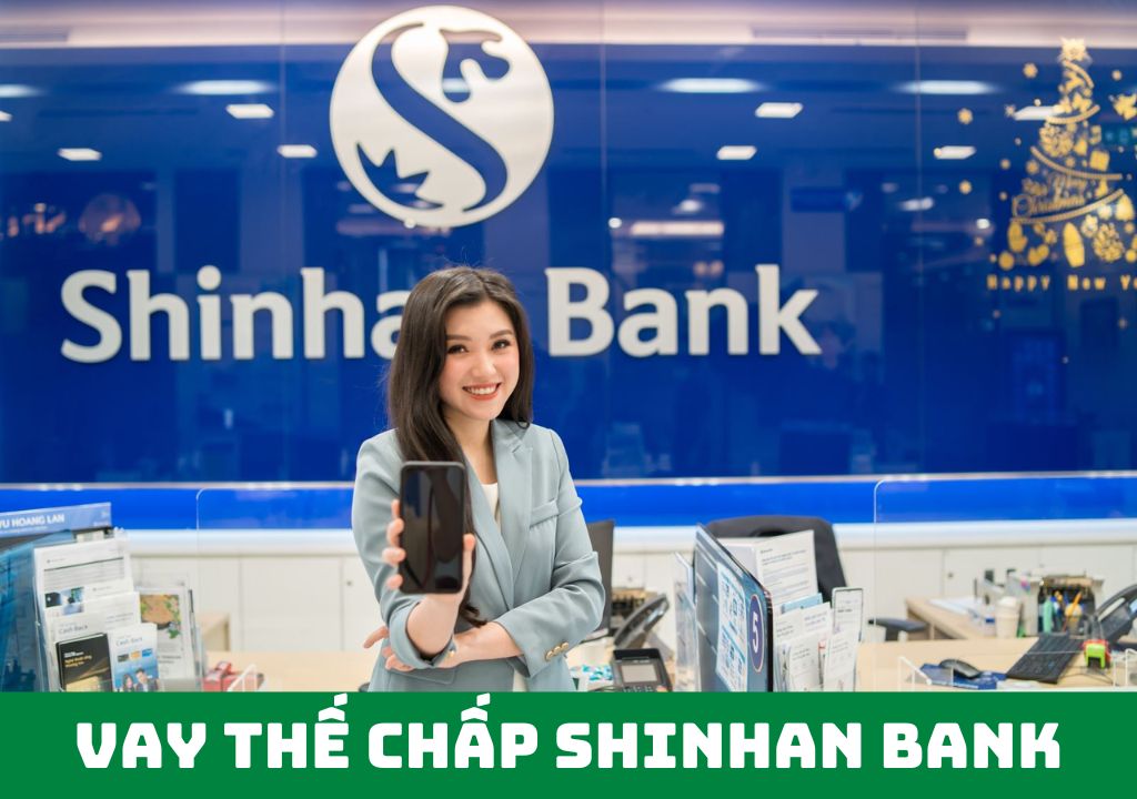 Chi tiết lãi suất vay ngân hàng Shinhan thế chấp tài sản mới nhất 2024